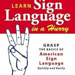 Read pdf Learn Sign Language in a Hurry: Grasp the Basics of American Sign Language Quickly and Easi