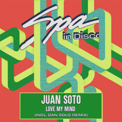 JUAN SOTO - LOVE MY MIND (DAN SOLO REMIX)