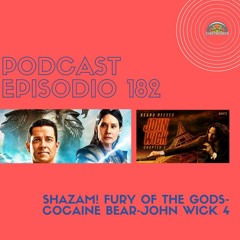 Podcast 182: Shazam! Fury of the Gods- Cocaine Bear-John Wick 4