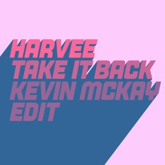 Harvee - Take It Back (Kevin McKay Extended Edit)
