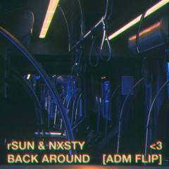 rSUN x NXSTY - Back Around [adm flip]