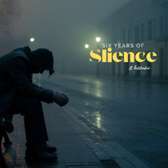 Six Years of Silence