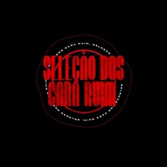 == SELEÇÃO DOS CARAS RUIM [DJALECKCPXJN)