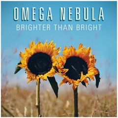 OMEGA NEBULA - 'Brighter Than Bright'