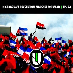 Nicaragua's Revolution Marches Forward | Unmasking Imperialism Ep. 53