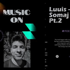 Luuis Somaj Tech-Nic Pt.2