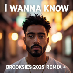 I Wanna Know -Brooksies 2025 Remix