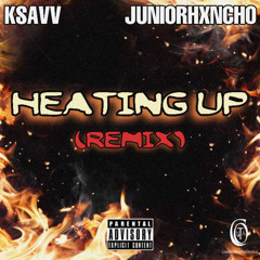 Ksavv x JuniorHxncho- Heatin Up Gmix