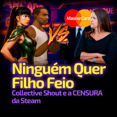 Ninguém Quer Filho Feio | Collective Shout e a CENSURA da Steam
