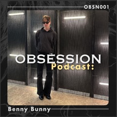 OBSESSION Podcast: Benny Bunny (OBSN001)
