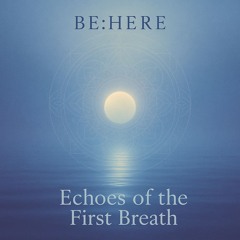 Echoes of the First Breath