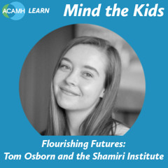 Mind the Kids - Flourishing Futures: Tom Osborn & the Shamiri Institute