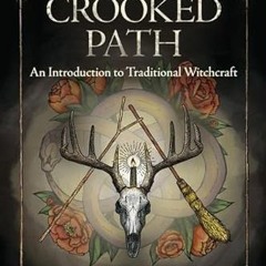 [Get] [EBOOK EPUB KINDLE PDF] The Crooked Path: An Introduction to Traditional Witchc