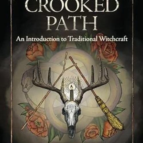Access EBOOK EPUB KINDLE PDF The Crooked Path: An Introduction to Traditional Witchcraft by  Kelden