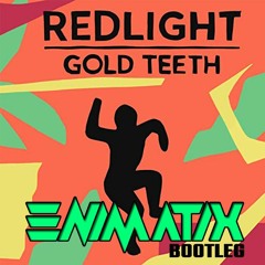 REDLIGHT - GOLD TEETH - ENIMATIX BOOTLEG [FREE DOWNLOAD]