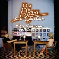 Me Domina ( John Diaz Bootelg ) BLAYA -  Feat. Carlão