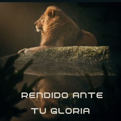Rendido ante Tu Gloria