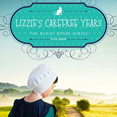View KINDLE ✓ Lizzie's Carefree Years: The Buggy Spoke Series, Book 3 by  Linda Byler