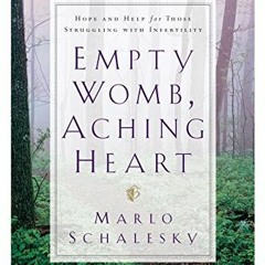 Read online Empty Womb, Aching Heart: Hope and Help for Those Struggling With Infertility by  Marlo