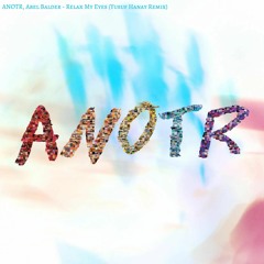 ANOTR, Abel Balder - Relax My Eyes (Yusuf Hanay Remix) *FREE DOWNLOAD*