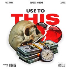 West Fame Feat Clevies & Glasses Malone - Use To This (Prod By Clevies)