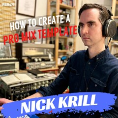 RSR471 - Nick Krill - How To Create a Pro Mix Template from a Platinum Producer, Mixer, and Engineer