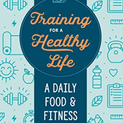 Get KINDLE 📌 Training for a Healthy Life: A Daily Food and Fitness Journal by  Zeitg