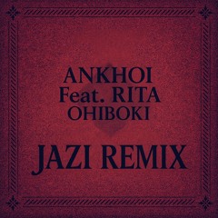 Ankhoi - Ohiboki (JAZI Remix)