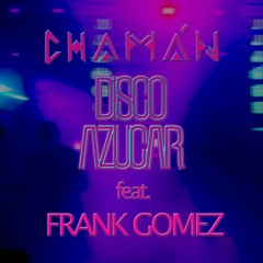 Disco Azucar - CHAMÁN ft. Frank Gomez