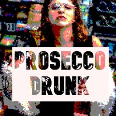 Prosecco Drunk 1 - Came here for