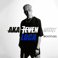 Aka 7even - Loca (Hexxit Bootleg)