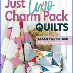 #^D.O.W.N.L.O.A.D 📚 Just Two Charm Pack Quilts: Slash Your Stash; Make 16 Throw Quilts     Paperba