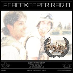 PEACEKEEPER RADIO #030 - thanks god
