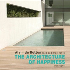 ACCESS EPUB KINDLE PDF EBOOK The Architecture of Happiness by  Simon Vance,Alain de Botton,Inc. Blac