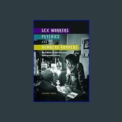 #^Ebook 📖 Sex Workers, Psychics, and Numbers Runners: Black Women in New York City's Underground E