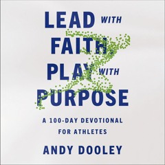 LEAD WITH FAITH, PLAY WITH PURPOSE by Andy Dooley: Pep Talk
