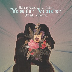 Skinny Atlas x Zaini - Your Voice (feat. Dhan)
