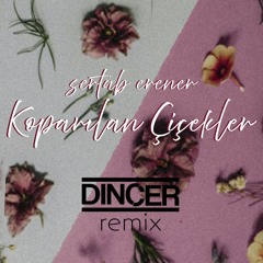 Sertab Erener - Koparılan Çiçekler (DINCER Remix)