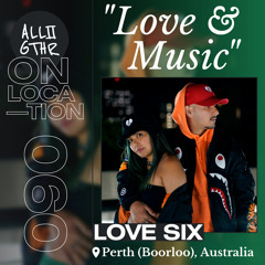 LOVE SIX | ON LOCATION 060: "LOVE & MUSIC"