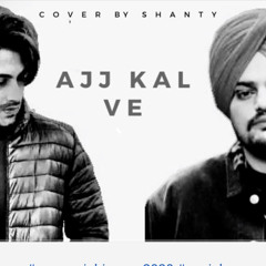 Ajj Kal Ve | Cover Song | Sidhu Moosewala | Shanty | Punjabi Romantic Song 2020