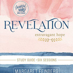 GET EPUB 📒 Revelation Study Guide: Extravagant Hope (Beautiful Word Bible Studies) b