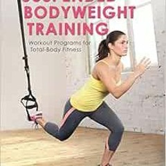 [DOWNLOAD] EBOOK 📩 Suspended Bodyweight Training: Workout Programs for Total-Body Fi