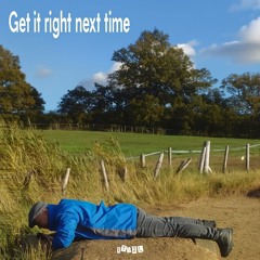Get it right next time (in the style of Gerry Rafferty)