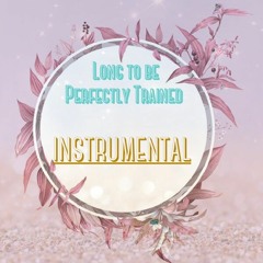 Long to be Perfectly Trained (Instrumental)