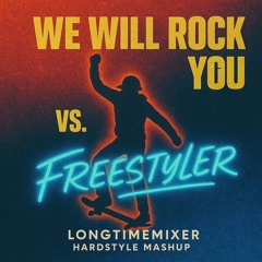WE WILL ROCK YOU vs. FREESTYLER (Longtimemixer Hardstyle Mashup)