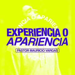 Experiencia o apariencia | Pastor Mauricio Vargas