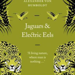 [ACCESS] EBOOK 🗃️ Great Journeys Jaguars and Electric Eels by  Mumboldt Alexander Vo