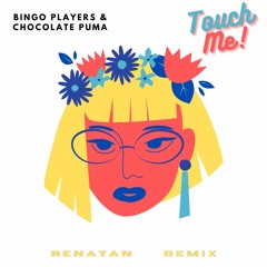 Bingo Players & Chocolate Puma - Touch Me (RENATAN Remix)