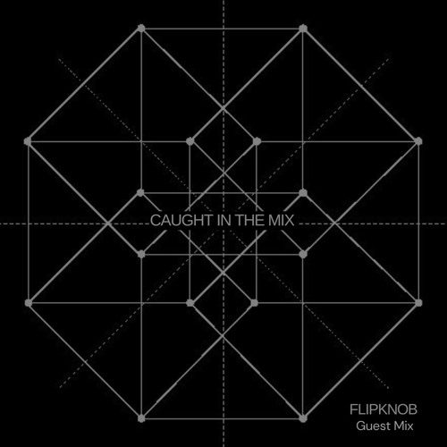 CAUGHT IN THE MIX - 92 (GUEST MIX BY FLIPKNOB)