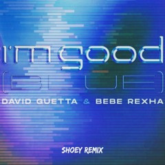 David Guetta & Bebe Rexha - I'm Good (Blue) (SHOEY Remix) [Skip To 1 Min]